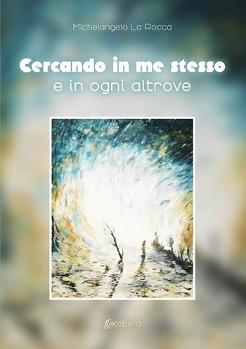 Cercando in me stesso e in ogni altrove - Michelangelo La Rocca - Libro EBS Print 2024 | Libraccio.it