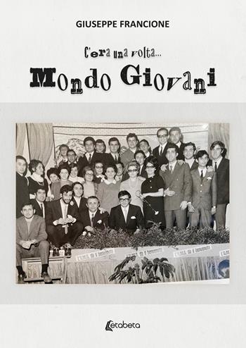 C'era una volta... Mondo Giovani - Giuseppe Francione - Libro EBS Print 2024 | Libraccio.it