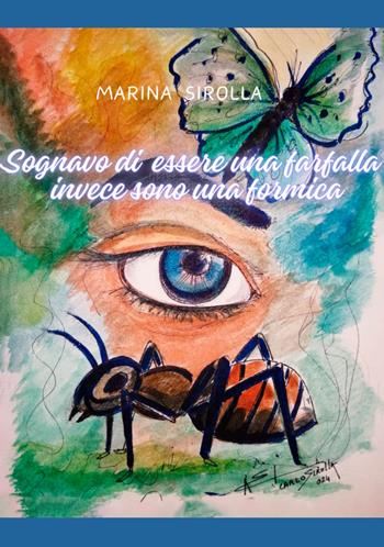 Sognavo di essere una farfalla invece sono una formica - Marina Sirolla - Libro EBS Print 2024 | Libraccio.it