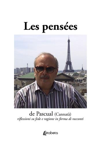 Les pensées de Pascual (Cannatà). Riflessioni su fede e ragione in forma di racconti - Pasquale Cannatà - Libro EBS Print 2024 | Libraccio.it