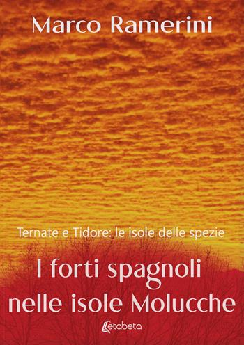 I forti spagnoli nelle isole Molucche. Ternate e Tidore: le isole delle spezie - Marco Ramerini - Libro EBS Print 2024 | Libraccio.it