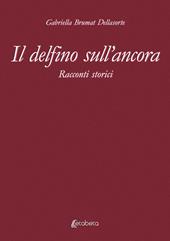 Il delfino sull’ancora. Racconti storici