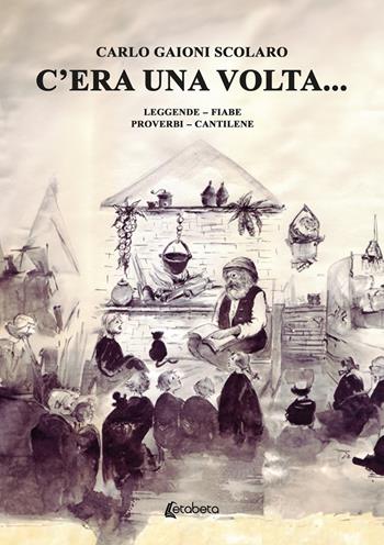 C’era una volta... Leggende Fiabe Proverbi Cantilene - Carlo Gaioni Scolaro - Libro EBS Print 2024 | Libraccio.it