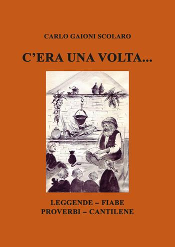 C’era una volta... Leggende Fiabe Proverbi Cantilene - Carlo Gaioni Scolaro - Libro EBS Print 2024 | Libraccio.it