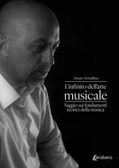 L'infinito dell'arte musicale. Saggio sui fondamenti teorici della musica