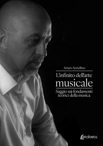 L'infinito dell'arte musicale. Saggio sui fondamenti teorici della musica - Arturo Armellino - Libro EBS Print 2024 | Libraccio.it