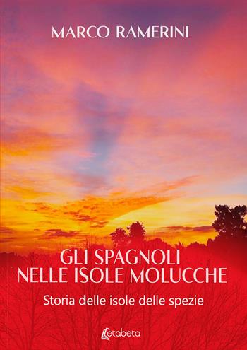 Gli spagnoli nelle isole Molucche. Storia delle isole delle spezie - Marco Ramerini - Libro EBS Print 2024 | Libraccio.it