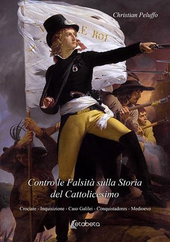 Contro le falsità sulla storia del Cattolicesimo. Crociate, Inquisizione, Caso Galilei, Conquistadores, Medioevo - Christian Peluffo - Libro EBS Print 2024 | Libraccio.it