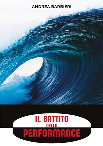Il battito della performance - Andrea Barbieri - Libro EBS Print 2024 | Libraccio.it