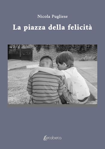 La piazza della felicità - Nicola Pugliese - Libro EBS Print 2024 | Libraccio.it