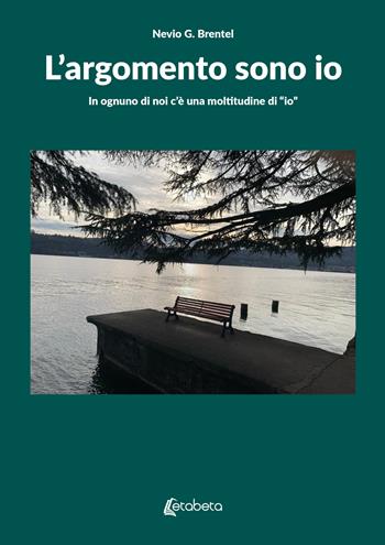 L'argomento sono io. In ognuno di noi c'è una moltitudine di «io» - Nevio Giuseppe Brentel - Libro EBS Print 2024 | Libraccio.it