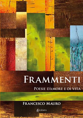 Frammenti. Poesie d’amore e di vita - Francesco Mauro - Libro EBS Print 2024 | Libraccio.it