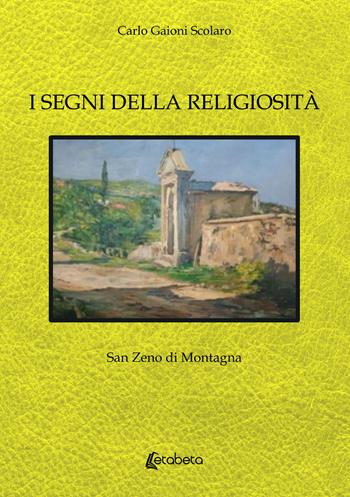 I segni della religiosità. San Zeno di Montagna - Carlo Gaioni Scolaro - Libro EBS Print 2024 | Libraccio.it