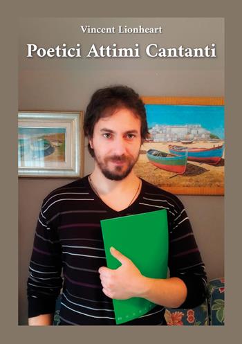 Poetici attimi cantanti - Vincent Lionheart - Libro EBS Print 2024 | Libraccio.it