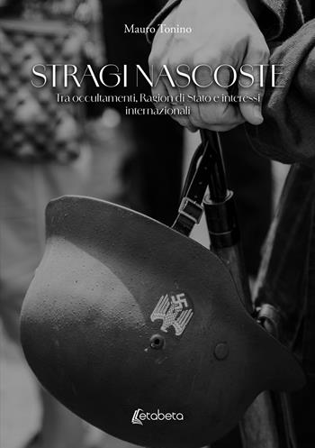 Stragi nascoste. Tra occultamenti, Ragion di Stato e interessi internazionali - Mauro Tonino - Libro EBS Print 2024 | Libraccio.it