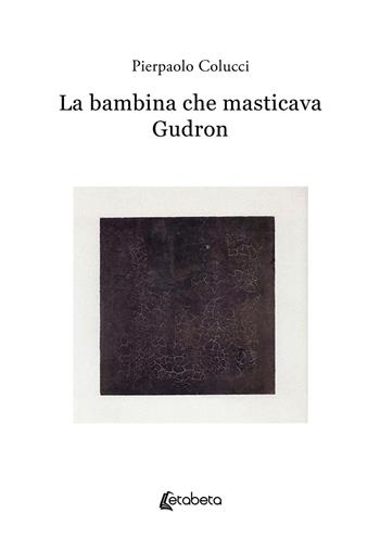 La bambina che masticava Gudron - Pierpaolo Colucci - Libro EBS Print 2024 | Libraccio.it