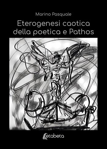 Eterogenesi caotica della poetica e Pathos - Pasquale Marino - Libro EBS Print 2024 | Libraccio.it
