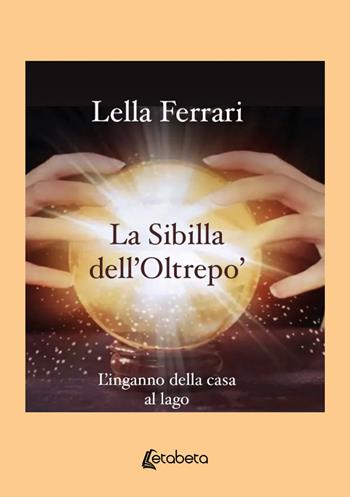 La sibilla dell'Oltrepo'. L'inganno della casa al lago - Lella Ferrari - Libro EBS Print 2024 | Libraccio.it