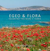 Egeo & Flora. Incontro tra mare e terra. Ediz. illustrata