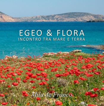 Egeo & Flora. Incontro tra mare e terra. Ediz. illustrata - Mila De Franco - Libro EBS Print 2024 | Libraccio.it