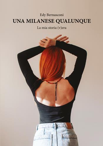 Una milanese qualunque. La mia storia (v)era - Edy Bernasconi - Libro EBS Print 2024 | Libraccio.it