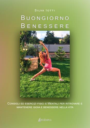 Buongiorno benessere. Consigli ed esercizi fisici e mentali per ritrovare e mantenere gioia e benessere nella vita - Silva Iotti - Libro EBS Print 2024 | Libraccio.it