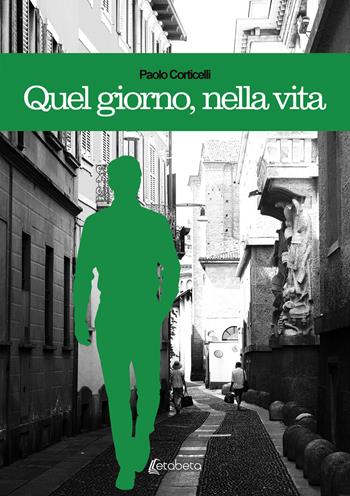 Quel giorno, nella vita - Paolo Corticelli - Libro EBS Print 2024 | Libraccio.it