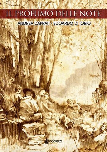 Il profumo delle note - Andrea Daprati, Edoardo Di Iorio - Libro EBS Print 2024 | Libraccio.it