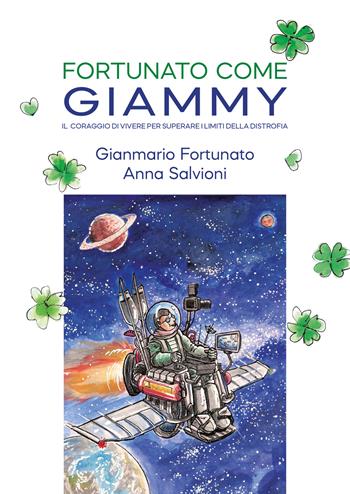 Fortunato come Giammy. Il coraggio di vivere per superare i limiti della distrofia - Gianmario Fortunato, Anna Salvioni - Libro EBS Print 2024 | Libraccio.it