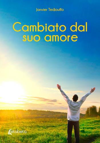 Cambiato dal suo amore - Janvier Tedjouffo - Libro EBS Print 2024 | Libraccio.it