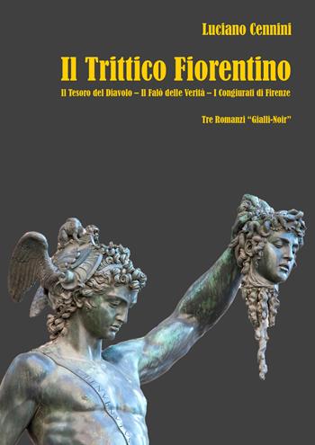 Il trittico fiorentino: Il tesoro del Diavolo-Il falò delle verità-I congiurati di Firenze - Luciano Cennini - Libro EBS Print 2024 | Libraccio.it