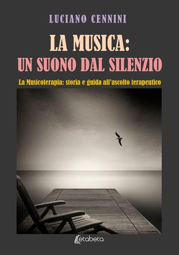 La musica: un suono dal silenzio. La musicoterapia: storia e guida all'ascolto terapeutico - Luciano Cennini - Libro EBS Print 2024 | Libraccio.it