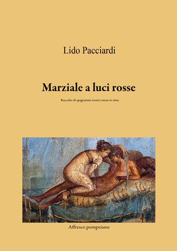 Marziale a luci rosse. Raccolta di epigrammi erotici messi in rima - Lido Pacciardi - Libro EBS Print 2024 | Libraccio.it