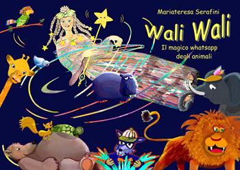 Wali Wali. Il magico whatsapp degli animali - Mariateresa Serafini - Libro EBS Print 2024 | Libraccio.it