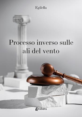 Processo inverso sulle ali del vento - Egilella - Libro EBS Print 2024 | Libraccio.it