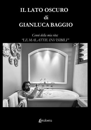 Il lato oscuro. Cenni della mia vita: «Le malattie invisibili» - Gianluca Baggio - Libro EBS Print 2024 | Libraccio.it
