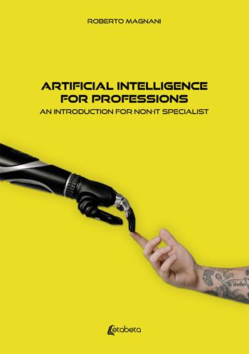 Artificial intelligence for professions. An introduction for non-IT specialist - Roberto Magnani - Libro EBS Print 2024 | Libraccio.it