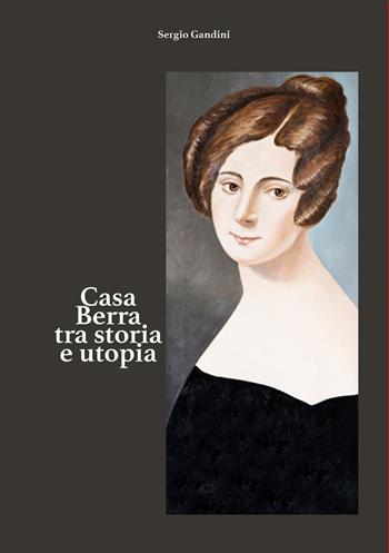 Casa Berra tra storia e utopia - Sergio Gandini - Libro EBS Print 2024 | Libraccio.it