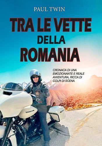 Tra le vette della Romania. Cronaca di un emozionante e reale avventura, ricca di colpi di scena - Paul Twin - Libro EBS Print 2024 | Libraccio.it