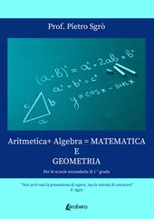Aritmetica+ Algebra = Matematica e Geometria. Per le scuole secondarie di 1° grado
