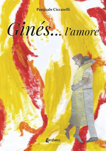 Ginés... l’amore - Pasquale Ciccarelli - Libro EBS Print 2024 | Libraccio.it