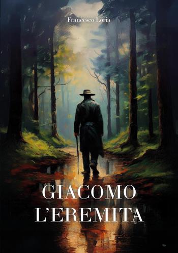 Giacomo l’eremita - Francesco Loria - Libro EBS Print 2024 | Libraccio.it