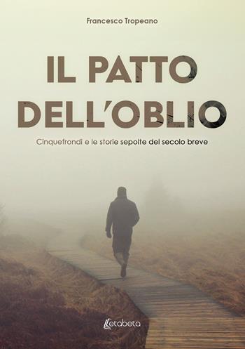 Il patto dell'oblio. Cinquefrondi e le storie sepolte del secolo breve - Francesco Tropeano - Libro EBS Print 2024 | Libraccio.it