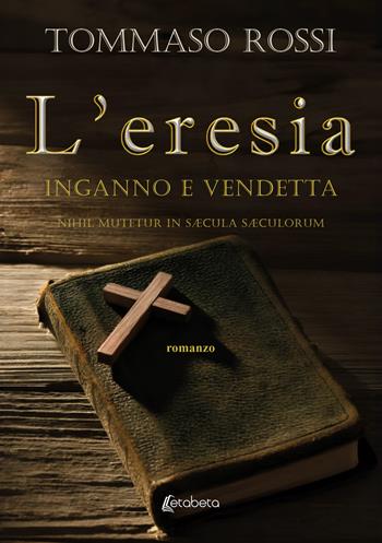 L'eresia. Inganno e vendetta. Nihil mutetur in sÆcula sÆculorum - Tommaso Rossi - Libro EBS Print 2024 | Libraccio.it