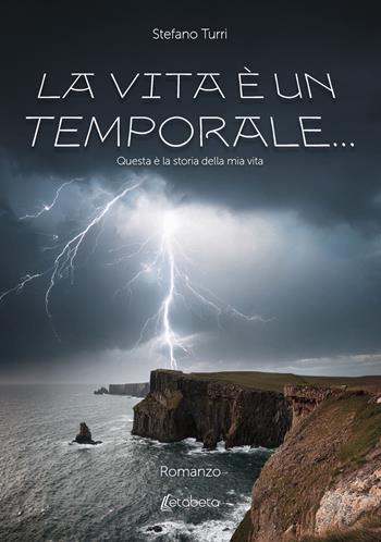 La vita è un temporale.... Questa è la storia della mia vita - Stefano Turri - Libro EBS Print 2024 | Libraccio.it
