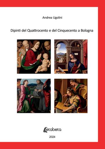 Dipinti del Quattrocento e del Cinquecento a Bologna - Andrea Ugolini - Libro EBS Print 2024 | Libraccio.it