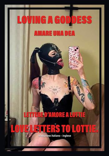Amare una dea. Lettere d'amore a Lottie-Loving a goddess. Love letters to Lottie. Ediz. bilingue - Tiziano Palmisano - Libro EBS Print 2024 | Libraccio.it