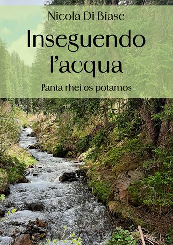 Inseguendo l'acqua. «Panta rhei os potamos» - Nicola Di Biase - Libro EBS Print 2025 | Libraccio.it