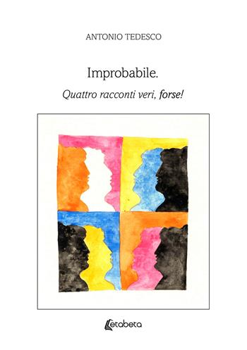 Improbabile. Quattro racconti veri, forse! - Antonio Tedesco - Libro EBS Print 2025 | Libraccio.it