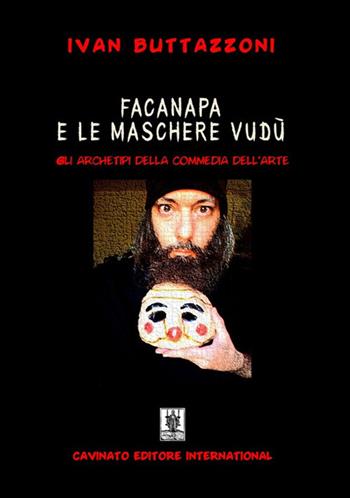 Facanapa e le maschere vudù. Gli archetipi della commedia dell'arte - Ivan Buttazzoni - Libro Cavinato 2023 | Libraccio.it